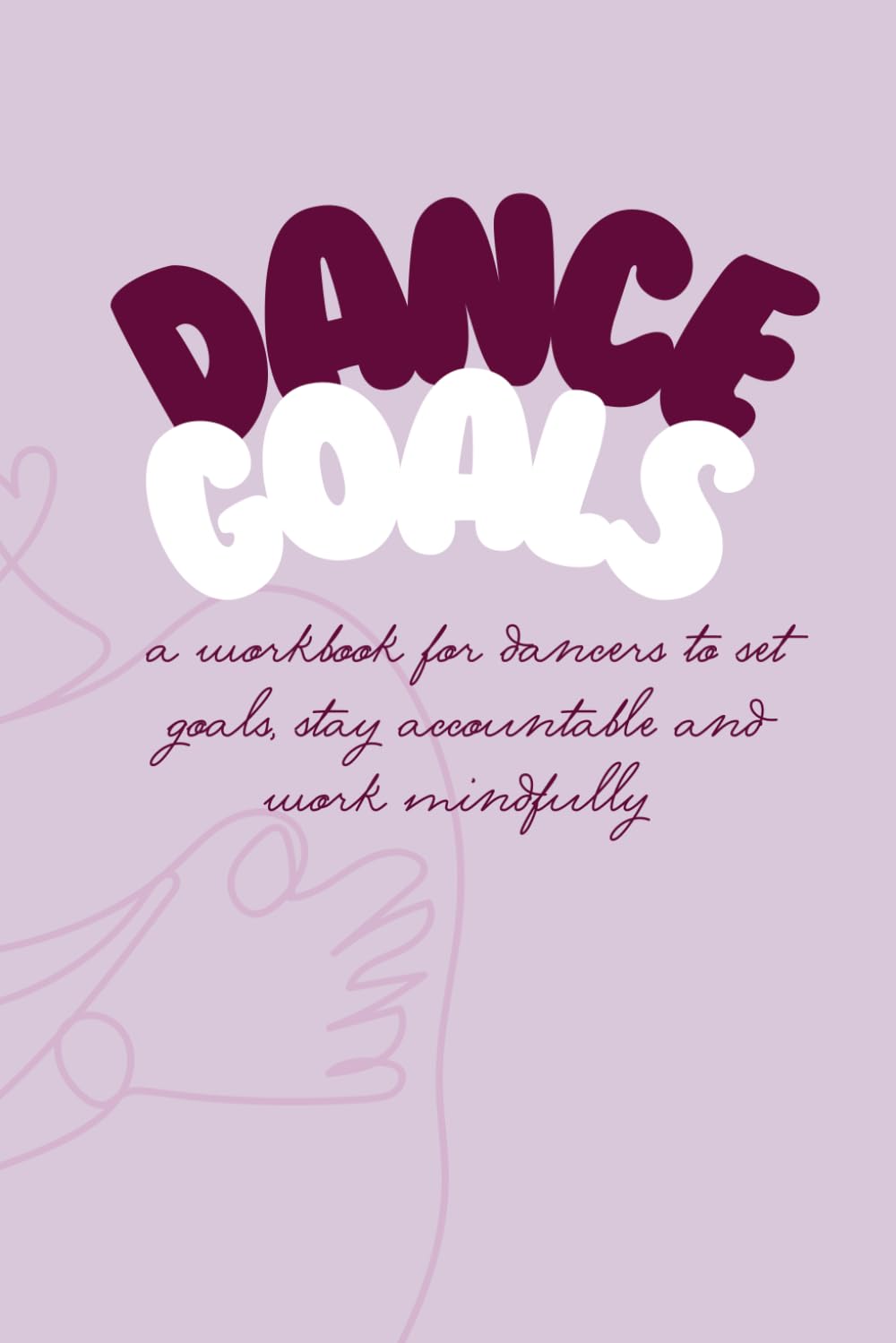 Dance Goals: A Workbook for Dancers