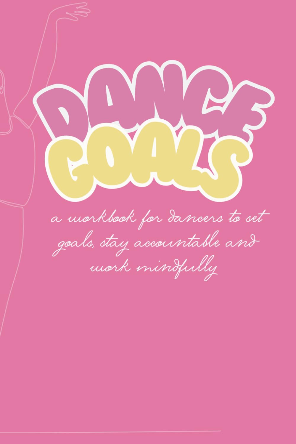 Dance Goals: A Workbook for Dancers