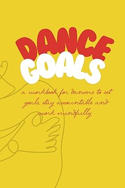 Dance Goals: A Workbook for Dancers