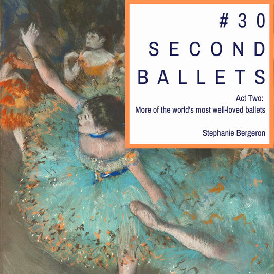 #30SecondBallets: Act Two: More of the World's Most Well-Loved Ballets